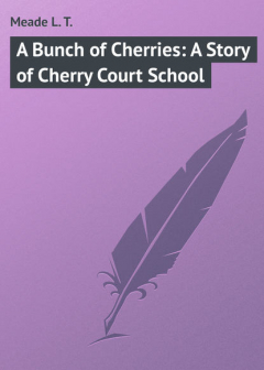 Книга A Bunch of Cherries: A Story of Cherry Court School на ReadRate.com книга A Bunch of Cherries: A Story of Cherry Court School