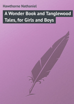 Книга A Wonder Book and Tanglewood Tales, for Girls and Boys на ReadRate.com книга A Wonder Book and Tanglewood Tales, for Girls and Boys