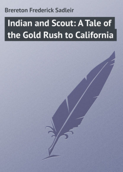 Книга Indian and Scout: A Tale of the Gold Rush to California на ReadRate.com книга Indian and Scout: A Tale of the Gold Rush to California