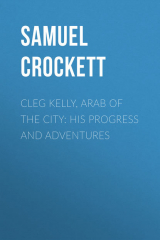 книга Cleg Kelly, Arab of the City: His Progress and Adventures