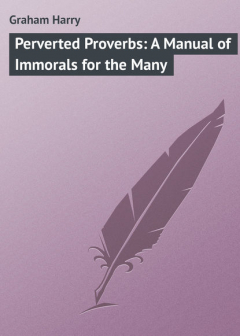 Книга Perverted Proverbs: A Manual of Immorals for the Many на ReadRate.com книга Perverted Proverbs: A Manual of Immorals for the Many