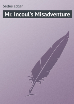 Книга Mr. Incoul's Misadventure на ReadRate.com книга Mr. Incoul's Misadventure
