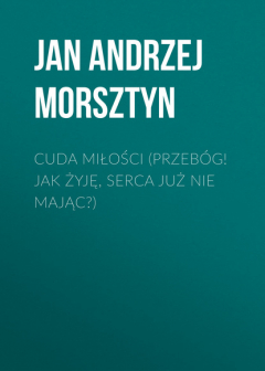 Книга Cuda miłości (Przeb?g! Jak żyję, serca już nie mając?) на ReadRate.com книга Cuda miłości (Przeb?g! Jak żyję, serca już nie mając?)