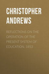 книга Reflections on the Operation of the Present System of Education, 1853