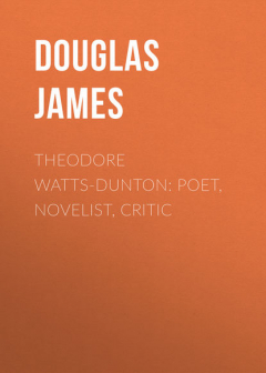 Книга Theodore Watts-Dunton: Poet, Novelist, Critic на ReadRate.com книга Theodore Watts-Dunton: Poet, Novelist, Critic