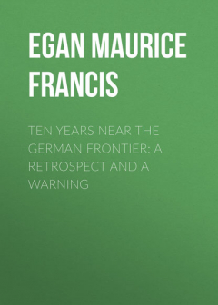 Книга Ten Years Near the German Frontier: A Retrospect and a Warning на ReadRate.com книга Ten Years Near the German Frontier: A Retrospect and a Warning
