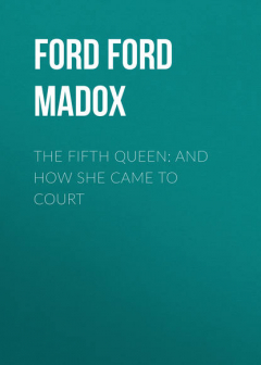 Книга The Fifth Queen: And How She Came to Court на ReadRate.com книга The Fifth Queen: And How She Came to Court