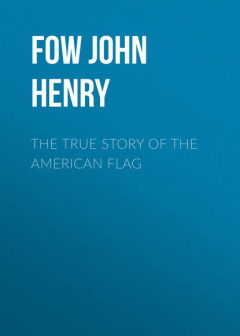 Книга The True Story of the American Flag на ReadRate.com книга The True Story of the American Flag