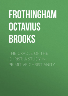 Книга The Cradle of the Christ: A Study in Primitive Christianity на ReadRate.com книга The Cradle of the Christ: A Study in Primitive Christianity