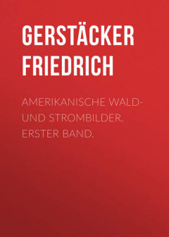 Книга Amerikanische Wald- und Strombilder. Erster Band. на ReadRate.com книга Amerikanische Wald- und Strombilder. Erster Band.