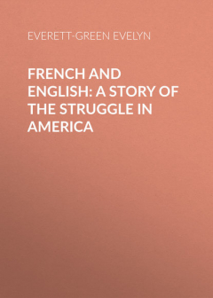 Книга French and English: A Story of the Struggle in America на ReadRate.com книга French and English: A Story of the Struggle in America