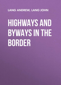 Книга Highways and Byways in the Border на ReadRate.com книга Highways and Byways in the Border