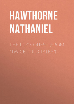 Книга The Lily's Quest (From "Twice Told Tales") на ReadRate.com книга The Lily's Quest (From "Twice Told Tales")