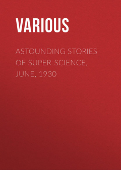 Книга Astounding Stories of Super-Science, June, 1930 на ReadRate.com книга Astounding Stories of Super-Science, June, 1930