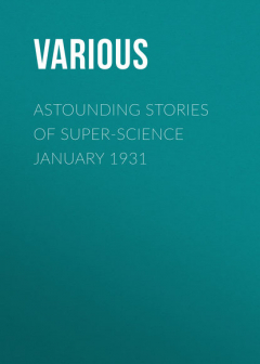 Книга Astounding Stories of Super-Science January 1931 на ReadRate.com книга Astounding Stories of Super-Science January 1931
