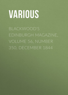 Книга Blackwood's Edinburgh Magazine, Volume 56, Number 350, December 1844 на ReadRate.com книга Blackwood's Edinburgh Magazine, Volume 56, Number 350, December 1844