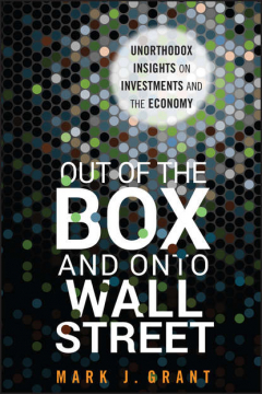 Книга Out of the Box and onto Wall Street. Unorthodox Insights on Investments and the Economy на ReadRate.com книга Out of the Box and onto Wall Street. Unorthodox Insights on Investments and the Economy