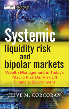 Книга Systemic Liquidity Risk and Bipolar Markets. Wealth Management in Today's Macro Risk On / Risk Off Financial Environment на ReadRate.com книга Systemic Liquidity Risk and Bipolar Markets. Wealth Management in Today's Macro Risk On / Risk Off Financial Environment