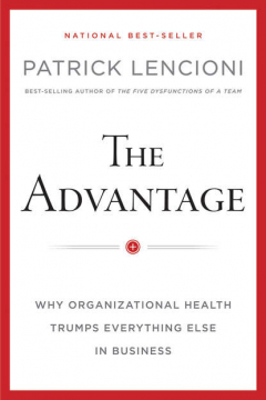 Книга The Advantage, Enhanced Edition. Why Organizational Health Trumps Everything Else In Business на ReadRate.com книга The Advantage, Enhanced Edition. Why Organizational Health Trumps Everything Else In Business