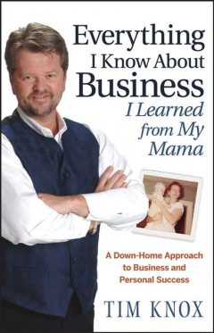 Книга Everything I Know About Business I Learned from my Mama. A Down-Home Approach to Business and Personal Success на ReadRate.com книга Everything I Know About Business I Learned from my Mama. A Down-Home Approach to Business and Personal Success