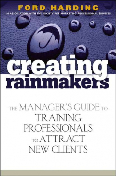 Книга Creating Rainmakers. The Manager's Guide to Training Professionals to Attract New Clients на ReadRate.com книга Creating Rainmakers. The Manager's Guide to Training Professionals to Attract New Clients