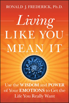 Книга Living Like You Mean It. Use the Wisdom and Power of Your Emotions to Get the Life You Really Want на ReadRate.com книга Living Like You Mean It. Use the Wisdom and Power of Your Emotions to Get the Life You Really Want