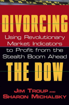 Книга Divorcing the Dow. Using Revolutionary Market Indicators to Profit from the Stealth Boom Ahead на ReadRate.com книга Divorcing the Dow. Using Revolutionary Market Indicators to Profit from the Stealth Boom Ahead