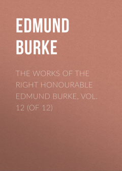 Книга The Works of the Right Honourable Edmund Burke, Vol. 12 (of 12) на ReadRate.com книга The Works of the Right Honourable Edmund Burke, Vol. 12 (of 12)