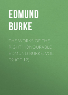 Книга The Works of the Right Honourable Edmund Burke, Vol. 09 (of 12) на ReadRate.com книга The Works of the Right Honourable Edmund Burke, Vol. 09 (of 12)