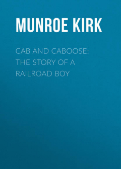 Книга Cab and Caboose: The Story of a Railroad Boy на ReadRate.com книга Cab and Caboose: The Story of a Railroad Boy