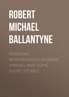 Книга Personal Reminiscences in Book Making, and Some Short Stories на ReadRate.com книга Personal Reminiscences in Book Making, and Some Short Stories
