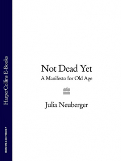 Книга Not Dead Yet: A Manifesto for Old Age на ReadRate.com книга Not Dead Yet: A Manifesto for Old Age