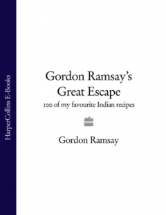 Книга Gordon Ramsay’s Great Escape: 100 of my favourite Indian recipes на ReadRate.com книга Gordon Ramsay’s Great Escape: 100 of my favourite Indian recipes