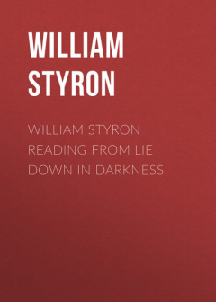 Книга William Styron Reading from Lie Down in Darkness на ReadRate.com книга William Styron Reading from Lie Down in Darkness