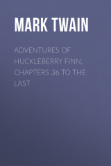 книга Adventures of Huckleberry Finn, Chapters 36 to the Last