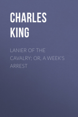 книга Lanier of the Cavalry; or, A Week's Arrest