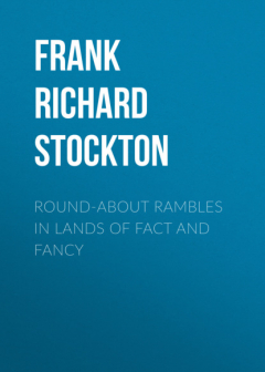 Книга Round-about Rambles in Lands of Fact and Fancy на ReadRate.com книга Round-about Rambles in Lands of Fact and Fancy