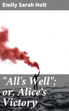 Книга "All's Well"; or, Alice's Victory на ReadRate.com книга "All's Well"; or, Alice's Victory