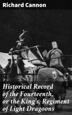Книга Historical Record of the Fourteenth, or the King's, Regiment of Light Dragoons на ReadRate.com книга Historical Record of the Fourteenth, or the King's, Regiment of Light Dragoons