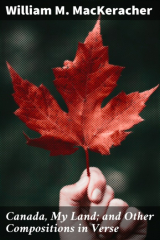 книга Canada, My Land; and Other Compositions in Verse