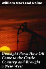 книга Gunsight Pass: How Oil Came to the Cattle Country and Brought a New West