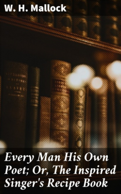 Книга Every Man His Own Poet; Or, The Inspired Singer's Recipe Book на ReadRate.com книга Every Man His Own Poet; Or, The Inspired Singer's Recipe Book