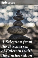 книга A Selection from the Discourses of Epictetus with the Encheiridion