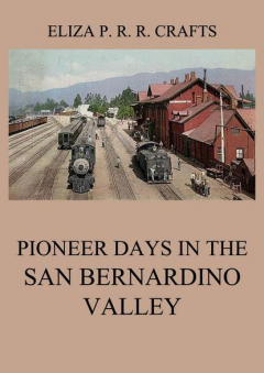 Книга Pioneer Days In The San Bernardino Valley на ReadRate.com книга Pioneer Days In The San Bernardino Valley