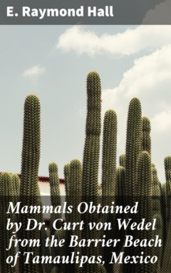 Книга Mammals Obtained by Dr. Curt von Wedel from the Barrier Beach of Tamaulipas, Mexico на ReadRate.com книга Mammals Obtained by Dr. Curt von Wedel from the Barrier Beach of Tamaulipas, Mexico