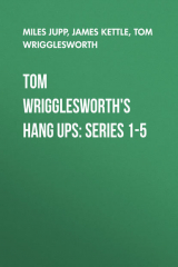 книга Tom Wrigglesworth's Hang Ups: Series 1-5