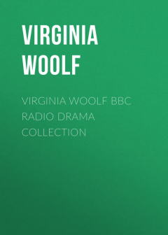 Книга Virginia Woolf BBC Radio Drama Collection на ReadRate.com книга Virginia Woolf BBC Radio Drama Collection