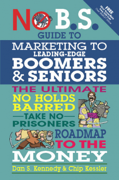 Книга No B.S. Guide to Marketing to Leading Edge Boomers & Seniors на ReadRate.com книга No B.S. Guide to Marketing to Leading Edge Boomers & Seniors