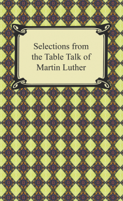 Книга Selections from the Table Talk of Martin Luther на ReadRate.com книга Selections from the Table Talk of Martin Luther