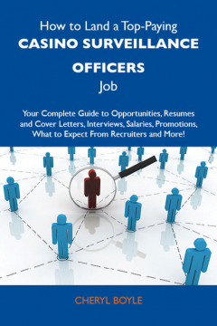 Книга How to Land a Top-Paying Casino surveillance officers Job: Your Complete Guide to Opportunities, Resumes and Cover Letters, Interviews, Salaries, Promotions, What to Expect From Recruiters and More на ReadRate.com книга How to Land a Top-Paying Casino surveillance officers Job: Your Complete Guide to Opportunities, Resumes and Cover Letters, Interviews, Salaries, Promotions, What to Expect From Recruiters and More